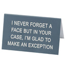 Say What I Never Forget A Face Desk Sign (Large)